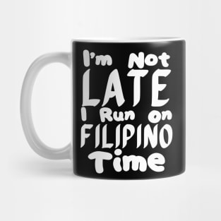 I'm Not Late I Run On Filipino Time Mug